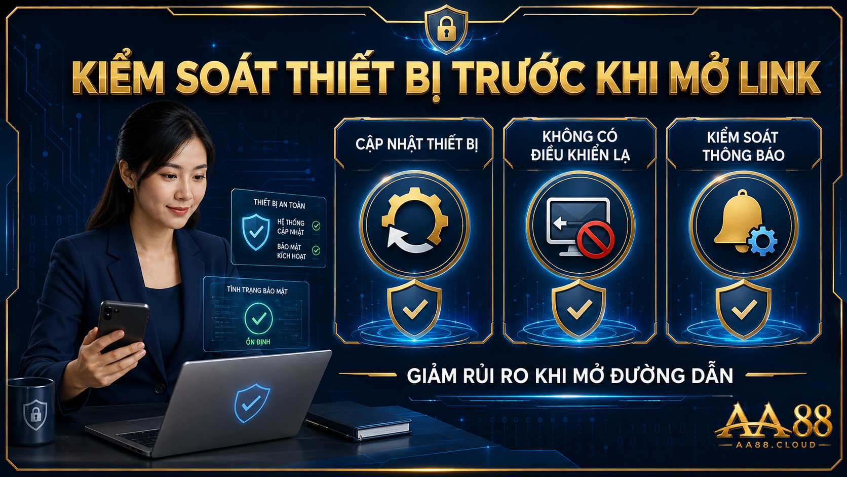 Thiết bị được cập nhật, không có phần mềm điều khiển lạ và quyền thông báo được kiểm soát sẽ giảm rủi ro khi mở đường dẫn
